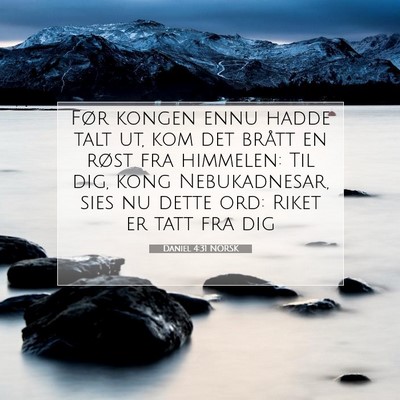 Picture 07 - Daniel 4:31 NORSK - Før kongen ennu hadde talt ut, kom det brått en - Bible Verse Picture