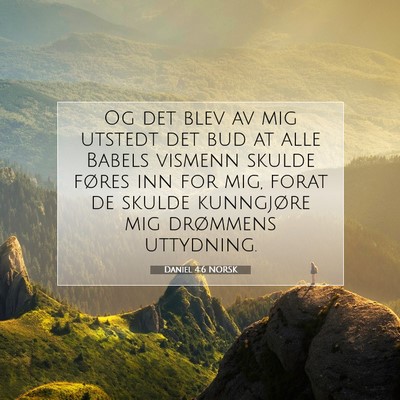 Picture 07 - Daniel 4:6 NORSK - Og det blev av mig utstedt det bud at alle Babels - Bible Verse Picture
