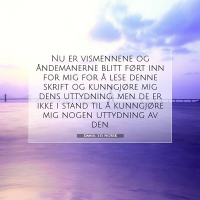 Picture 07 - Daniel 5:15 NORSK - Nu er vismennene og åndemanerne blitt ført inn - Bible Verse Picture
