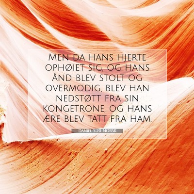 Picture 07 - Daniel 5:20 NORSK - Men da hans hjerte ophøiet sig, og hans ånd - Bible Verse Picture