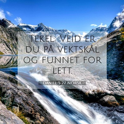 Picture 07 - Daniel 5:27 NORSK - Tekel: Veid er du på vektskål og funnet for - Bible Verse Picture