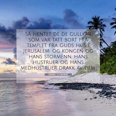 Picture 07 - Daniel 5:3 NORSK - Så hentet de de gullkar som var tatt bort fra - Bible Verse Picture