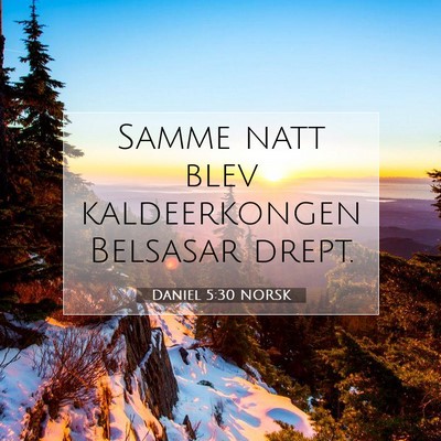 Picture 07 - Daniel 5:30 NORSK - Samme natt blev kaldeerkongen Belsasar - Bible Verse Picture