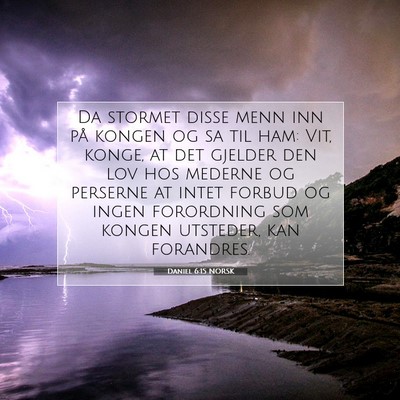 Picture 07 - Daniel 6:15 NORSK - Da stormet disse menn inn på kongen og sa til - Bible Verse Picture