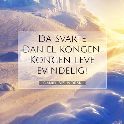 Picture 07 - Daniel 6:21 NORSK - Da svarte Daniel kongen: Kongen leve - Bible Verse Picture