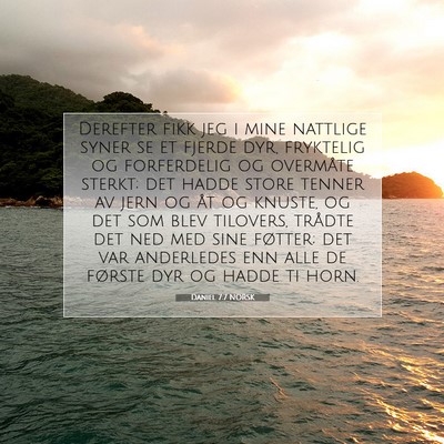 Picture 07 - Daniel 7:7 NORSK - Derefter fikk jeg i mine nattlige syner se et - Bible Verse Picture