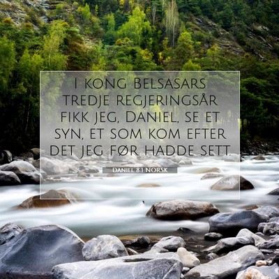 Picture 07 - Daniel 8:1 NORSK - I kong Belsasars tredje regjeringsår fikk jeg, - Bible Verse Picture