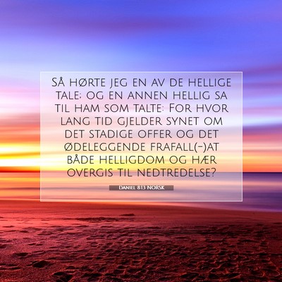 Picture 07 - Daniel 8:13 NORSK - Så hørte jeg en av de hellige tale; og en annen - Bible Verse Picture