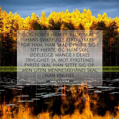 Picture 07 - Daniel 8:25 NORSK - Og fordi han er klok, skal hans svikefulle ferd - Bible Verse Picture