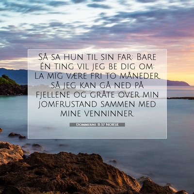 Picture 07 - Dommerne 11:37 NORSK - Så sa hun til sin far: Bare én ting vil jeg be - Bible Verse Picture