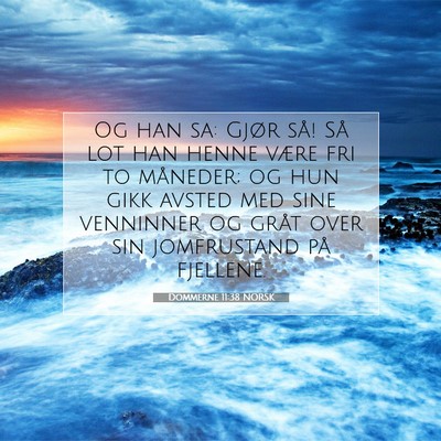 Picture 07 - Dommerne 11:38 NORSK - Og han sa: Gjør så! Så lot han henne være fri - Bible Verse Picture