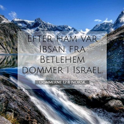 Picture 07 - Dommerne 12:8 NORSK - Efter ham var Ibsan fra Betlehem dommer i - Bible Verse Picture