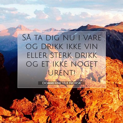 Picture 07 - Dommerne 13:4 NORSK - Så ta dig nu i vare og drikk ikke vin eller - Bible Verse Picture