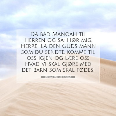 Picture 07 - Dommerne 13:8 NORSK - Da bad Manoah til Herren og sa: Hør mig, Herre! - Bible Verse Picture