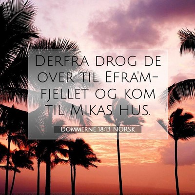 Picture 07 - Dommerne 18:13 NORSK - Derfra drog de over til Efra'm-fjellet og kom til - Bible Verse Picture