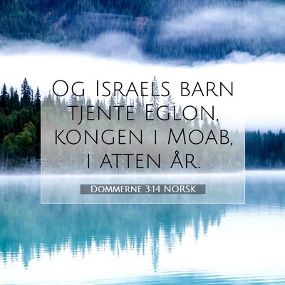 Picture 07 - Dommerne 3:14 NORSK - Og Israels barn tjente Eglon, kongen i Moab, i - Bible Verse Picture