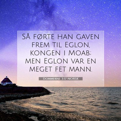 Picture 07 - Dommerne 3:17 NORSK - Så førte han gaven frem til Eglon, kongen i - Bible Verse Picture