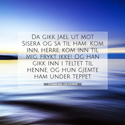Picture 07 - Dommerne 4:18 NORSK - Da gikk Jael ut mot Sisera og sa til ham: Kom - Bible Verse Picture