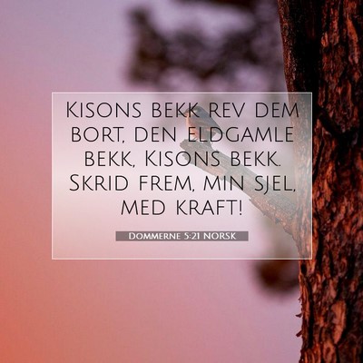 Picture 07 - Dommerne 5:21 NORSK - Kisons bekk rev dem bort, den eldgamle bekk, - Bible Verse Picture