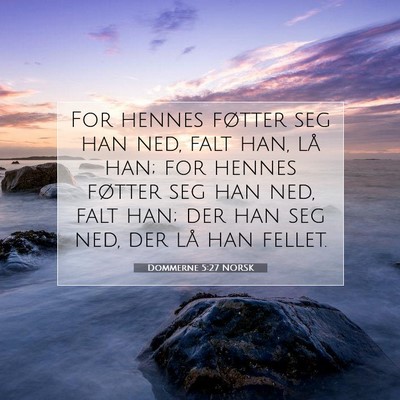 Picture 07 - Dommerne 5:27 NORSK - For hennes føtter seg han ned, falt han, lå - Bible Verse Picture