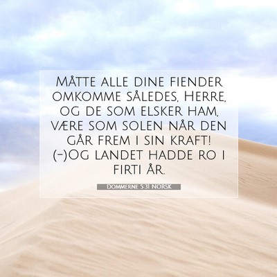 Picture 07 - Dommerne 5:31 NORSK - Måtte alle dine fiender omkomme således, Herre, - Bible Verse Picture