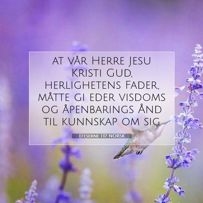 Picture 07 - Efeserne 1:17 NORSK - at vår Herre Jesu Kristi Gud, herlighetens - Bible Verse Picture