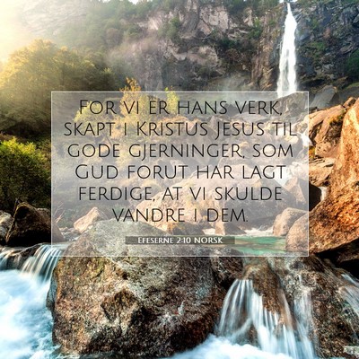 Picture 07 - Efeserne 2:10 NORSK - For vi er hans verk, skapt i Kristus Jesus til - Bible Verse Picture