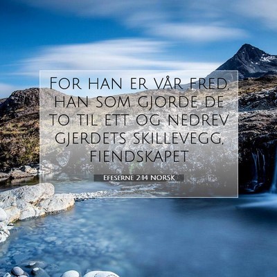 Picture 07 - Efeserne 2:14 NORSK - For han er vår fred, han som gjorde de to til - Bible Verse Picture