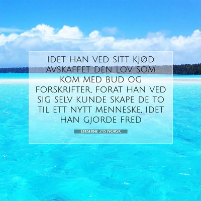 Picture 07 - Efeserne 2:15 NORSK - idet han ved sitt kjød avskaffet den lov som kom - Bible Verse Picture