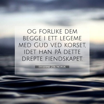 Picture 07 - Efeserne 2:16 NORSK - og forlike dem begge i ett legeme med Gud ved - Bible Verse Picture