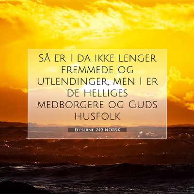 Picture 07 - Efeserne 2:19 NORSK - Så er I da ikke lenger fremmede og utlendinger, - Bible Verse Picture