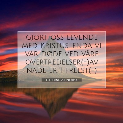 Picture 07 - Efeserne 2:5 NORSK - gjort oss levende med Kristus, enda vi var døde - Bible Verse Picture
