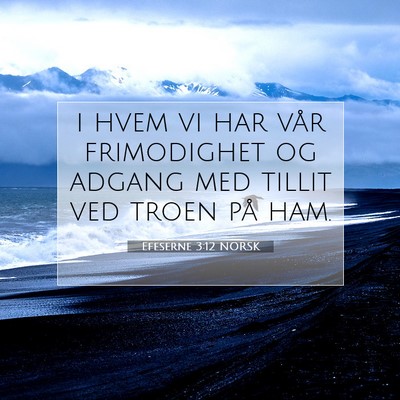 Picture 07 - Efeserne 3:12 NORSK - i hvem vi har vår frimodighet og adgang med - Bible Verse Picture
