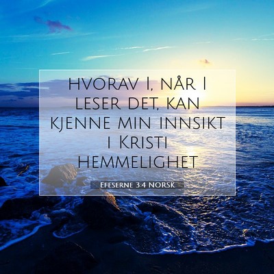 Picture 07 - Efeserne 3:4 NORSK - hvorav I, når I leser det, kan kjenne min - Bible Verse Picture