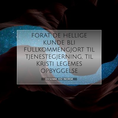Picture 07 - Efeserne 4:12 NORSK - forat de hellige kunde bli fullkommengjort til - Bible Verse Picture