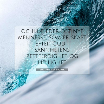 Picture 07 - Efeserne 4:24 NORSK - og iklæ eder det nye menneske, som er skapt - Bible Verse Picture