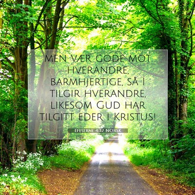 Picture 07 - Efeserne 4:32 NORSK - men vær gode mot hverandre, barmhjertige, så I - Bible Verse Picture