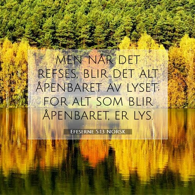 Picture 07 - Efeserne 5:13 NORSK - men når det refses, blir det alt åpenbaret av - Bible Verse Picture