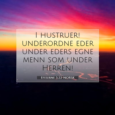 Picture 07 - Efeserne 5:22 NORSK - I hustruer! underordne eder under eders egne menn - Bible Verse Picture