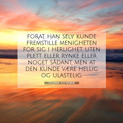 Picture 07 - Efeserne 5:27 NORSK - forat han selv kunde fremstille menigheten for - Bible Verse Picture