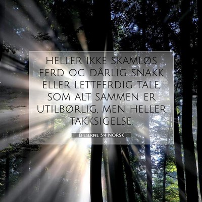 Picture 07 - Efeserne 5:4 NORSK - heller ikke skamløs ferd og dårlig snakk eller - Bible Verse Picture