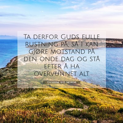 Picture 07 - Efeserne 6:13 NORSK - Ta derfor Guds fulle rustning på, så I kan - Bible Verse Picture