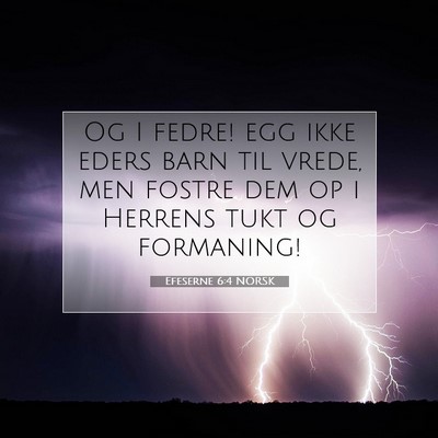 Picture 07 - Efeserne 6:4 NORSK - Og I fedre! egg ikke eders barn til vrede, men - Bible Verse Picture