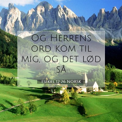 Picture 07 - Esekiel 12:26 NORSK - Og Herrens ord kom til mig, og det lød - Bible Verse Picture