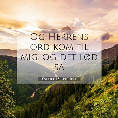 Picture 07 - Esekiel 13:1 NORSK - Og Herrens ord kom til mig, og det lød - Bible Verse Picture