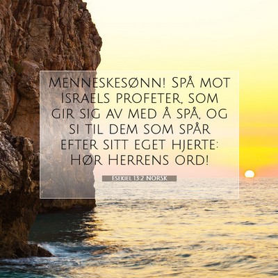 Picture 07 - Esekiel 13:2 NORSK - Menneskesønn! Spå mot Israels profeter, som gir - Bible Verse Picture