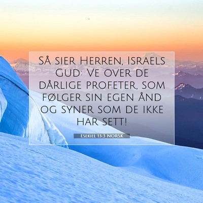 Picture 07 - Esekiel 13:3 NORSK - Så sier Herren, Israels Gud: Ve over de dårlige - Bible Verse Picture