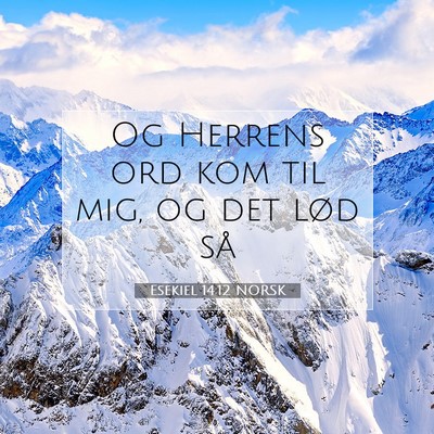Picture 07 - Esekiel 14:12 NORSK - Og Herrens ord kom til mig, og det lød - Bible Verse Picture