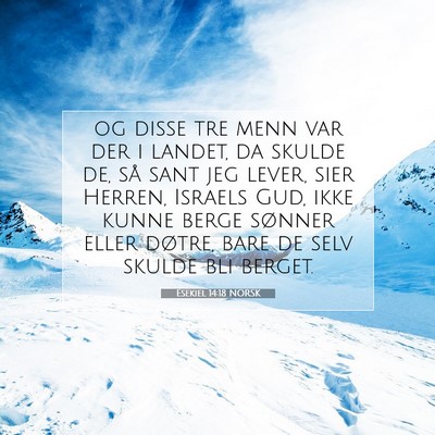 Picture 07 - Esekiel 14:18 NORSK - og disse tre menn var der i landet, da skulde de, - Bible Verse Picture