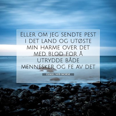 Picture 07 - Esekiel 14:19 NORSK - Eller om jeg sendte pest i det land og utøste - Bible Verse Picture